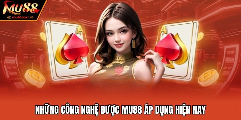 MU88 sử dụng toàn bộ công nghệ chuẩn quốc tế