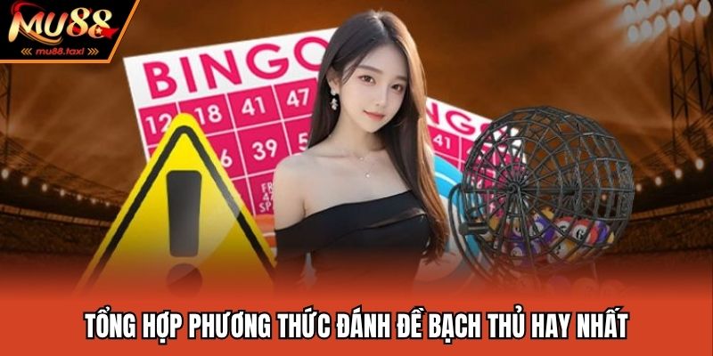 Tổng hợp phương thức đánh đề bạch thủ hay nhất