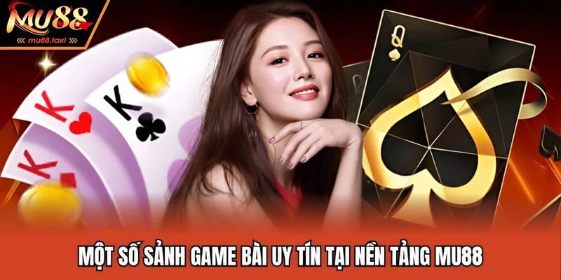 Một số sảnh game bài uy tín tại nền tảng MU88