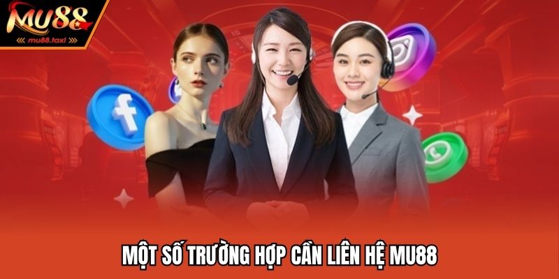 Một số trường hợp nên liên hệ MU88 sớm nhất