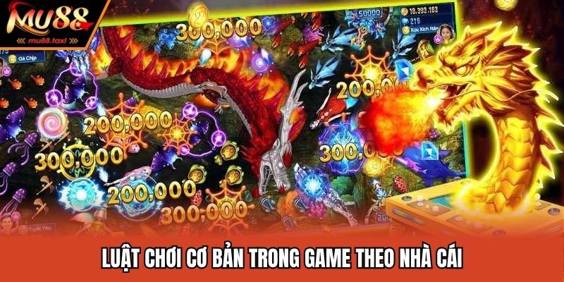 Luật chơi cơ bản trong game theo nhà cái