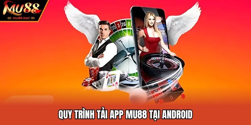 Quy trình tải app MU88 tại android
