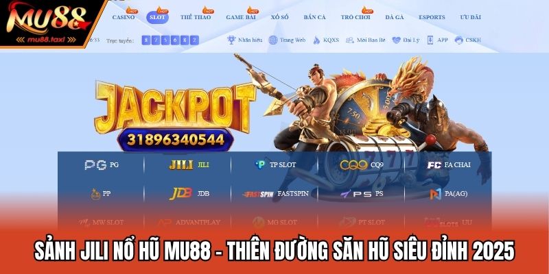 Sảnh Jili Nổ Hũ MU88 - Thiên Đường Săn Hũ Siêu Đỉnh 2025