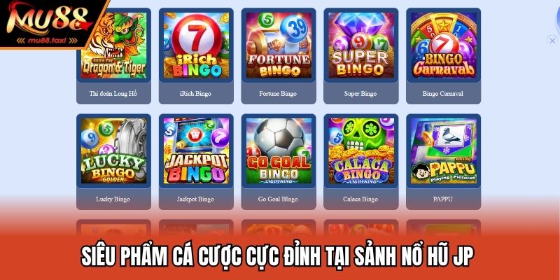 Siêu phẩm cá cược cực đỉnh tại sảnh nổ hũ JP 