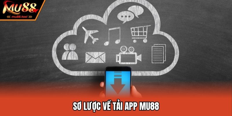 Sơ lược về tải app MU88